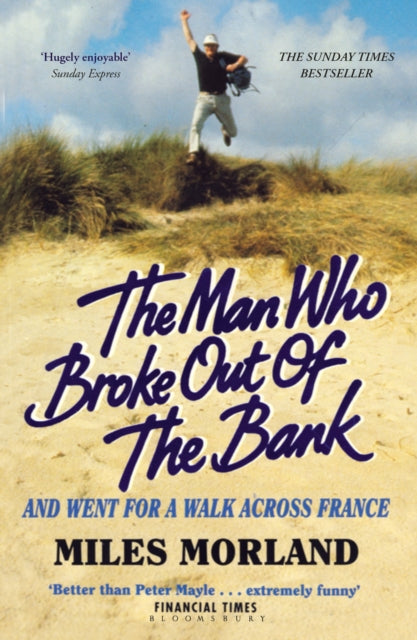 Book cover of: Man Who Broke Out of the Bank and Went for a Walk across France. By: Miles Morland