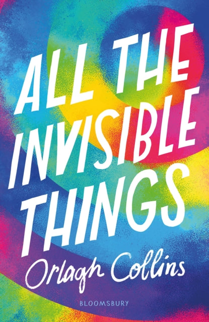 Book cover of: All the Invisible Things. By: Orlagh Collins