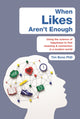 Book cover of: When Likes Aren't Enough. By: Tim Bono