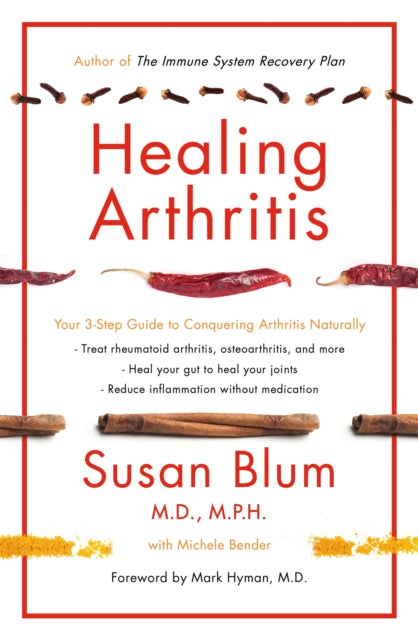 Healing Arthritis, Your 3-Step Guide to Conquering Arthritis Naturally