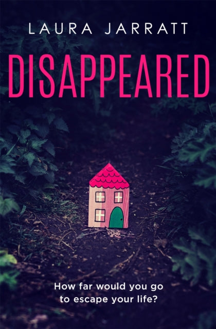 Disappeared, Chilling, tense, gripping – a thrilling novel of psychological suspense 9781409193821 Laura Jarratt