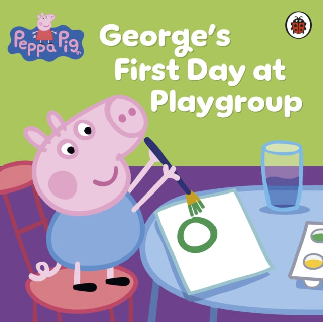 Book cover of: Peppa Pig: George's First Day at Playgroup. By: Ladybird