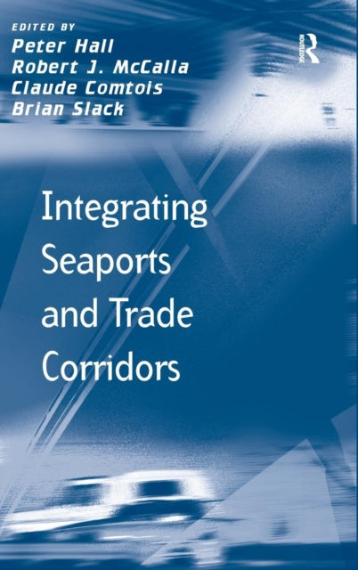 Book cover of: Integrating Seaports and Trade Corridors. By: Peter Geoffrey Hall, P. V. Hall