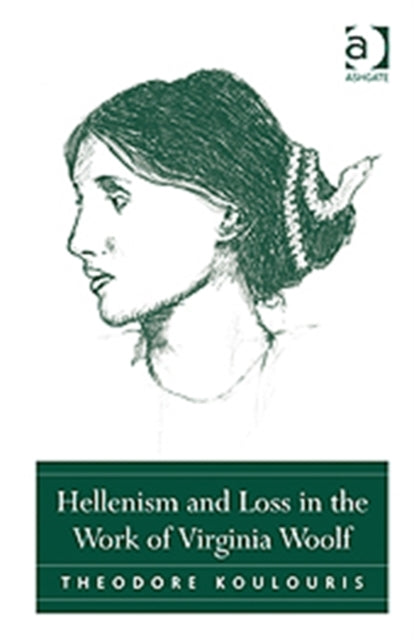 Book cover of: Hellenism and Loss in the Work of Virginia Woolf. By: Theodore Koulouris