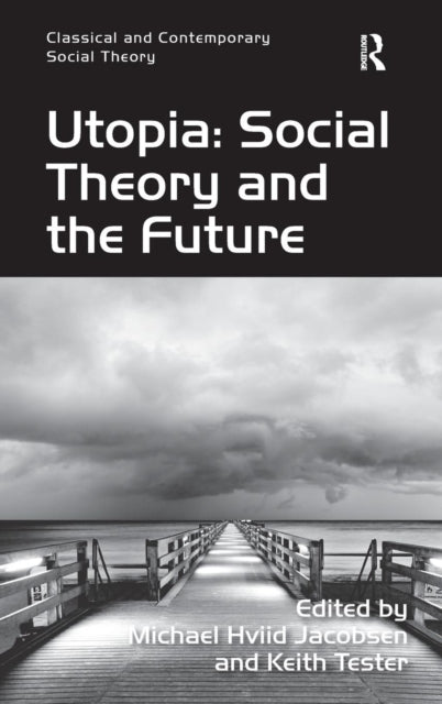 Book cover of: Utopia: Social Theory and the Future. By: Michael Hviid Jacobsen