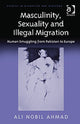 Book cover of: Masculinity, Sexuality and Illegal Migration. By: Ali Nobil Ahmad