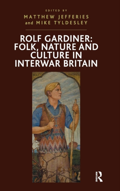 Rolf Gardiner: Folk, Nature and Culture in Interwar Britain