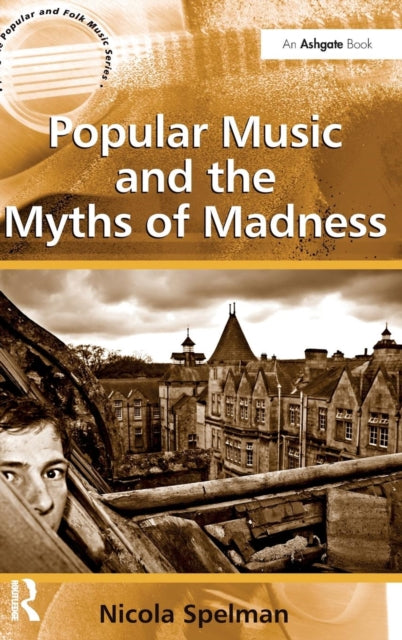 Book cover of: Popular Music and the Myths of Madness. By: Nicola Spelman