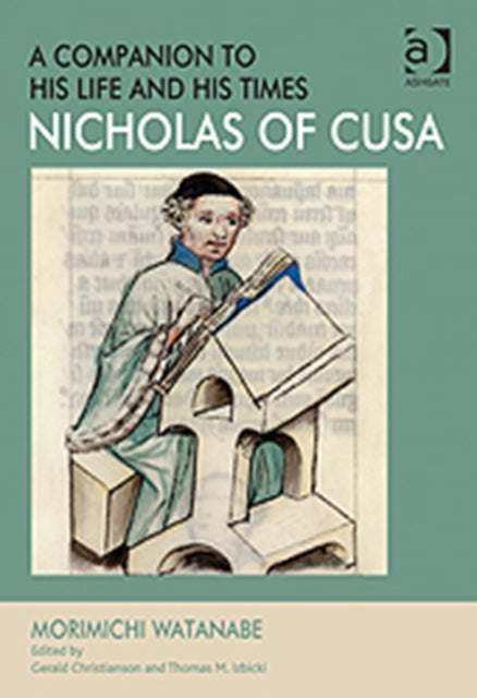Book cover of: Nicholas of Cusa - A Companion to his Life and his Times. By: Morimichi Watanabe