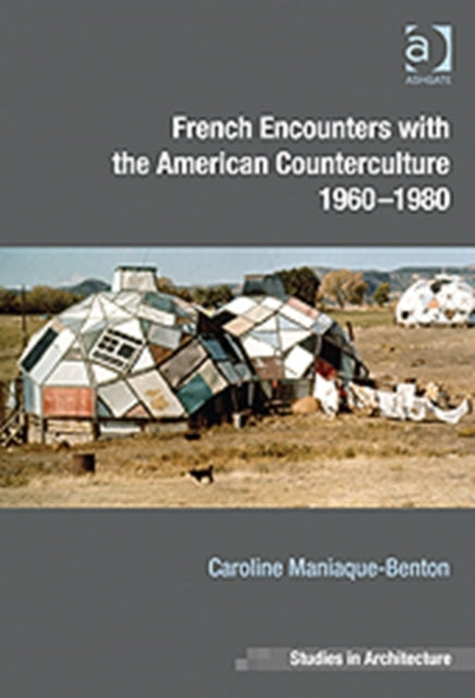 Book cover of: French Encounters with the American Counterculture 1960-1980. By: Caroline Maniaque Benton