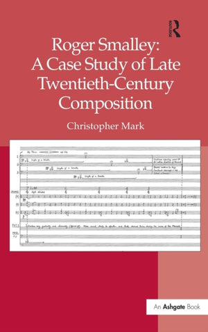Roger Smalley: A Case Study of Late Twentieth-Century Composition