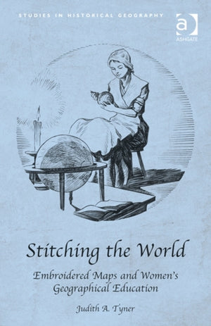 Stitching the World: Embroidered Maps and Women’s Geographical Education