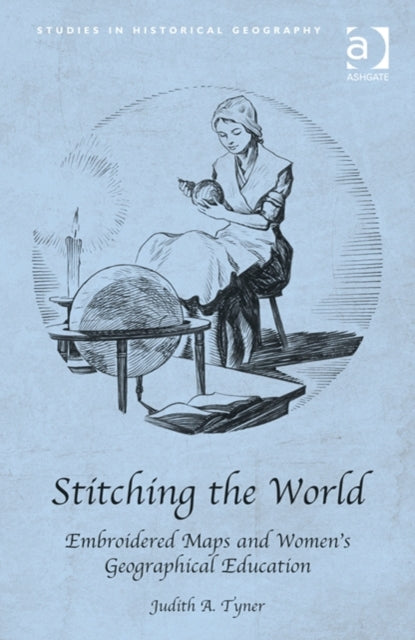 Stitching the World: Embroidered Maps and Women’s Geographical Education