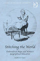 Book cover of: Stitching the World: Embroidered Maps and Women’s Geographical Education. By: Judith A. Tyner
