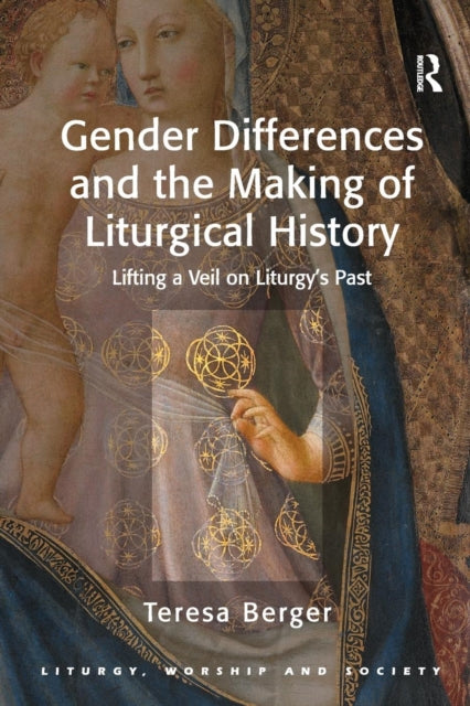 Book cover of: Gender Differences and the Making of Liturgical History. By: Teresa Berger