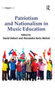 Book cover of: Patriotism and Nationalism in Music Education. By: David G. Hebert