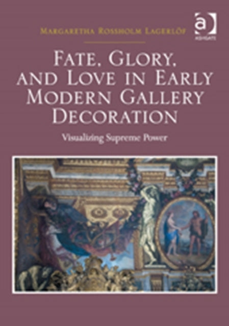 Fate, Glory, and Love in Early Modern Gallery Decoration