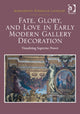 Book cover of: Fate, Glory, and Love in Early Modern Gallery Decoration