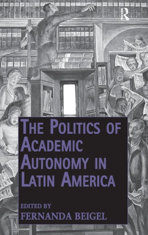 The Politics of Academic Autonomy in Latin America