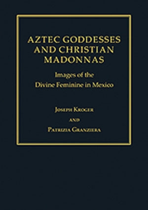 Aztec Goddesses and Christian Madonnas