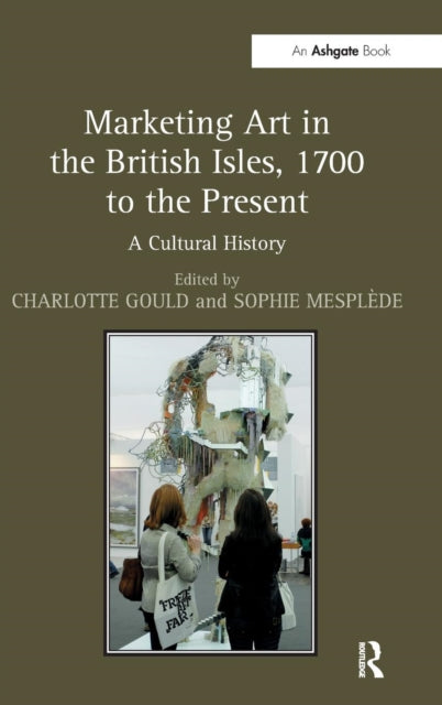 Book cover of: Marketing Art in the British Isles, 1700 to the Present. By: Charlotte Gould