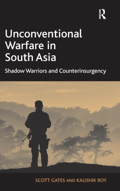 Book cover of: Unconventional Warfare in South Asia. By: Scott Gates