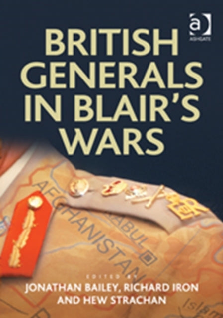 Book cover of: British Generals in Blair's Wars. By: J. B. A. Bailey