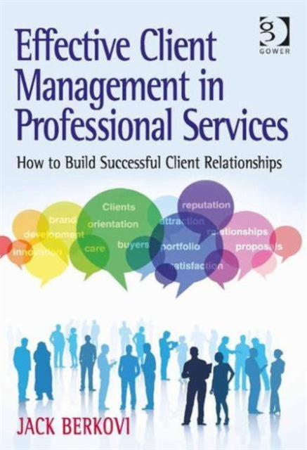 Book cover of: Effective Client Management in Professional Services. By: Jack Berkovi