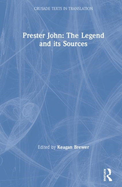 Book cover of: Prester John: The Legend and its Sources. By: Keagan Brewer