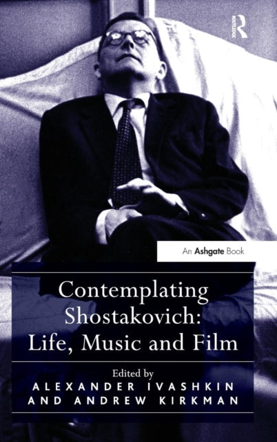 Book cover of: Contemplating Shostakovich: Life, Music and Film. By: Alexander Ivashkin