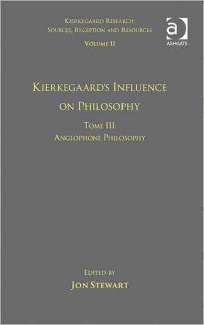 Volume 11, Tome III: Kierkegaard's Influence on Philosophy