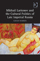 Book cover of: Mikhail Larionov and the Cultural Politics of Late Imperial Russia. By: Sarah Warren