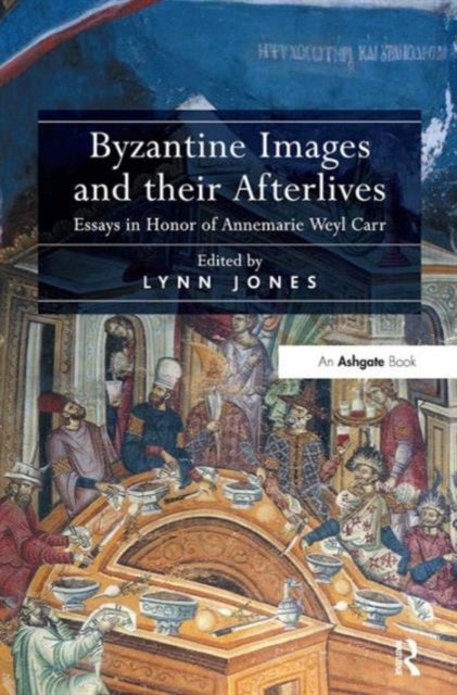 Book cover of: Byzantine Images and their Afterlives. By: Lynn Jones