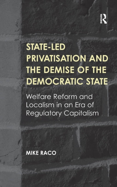 Book cover of: State-led Privatisation and the Demise of the Democratic State. By: Mike Raco