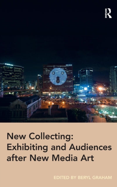 Book cover of: New Collecting: Exhibiting and Audiences after New Media Art. By: Beryl Graham
