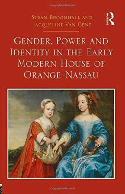 Book cover of: Gender, Power and Identity in the Early Modern House of Orange-Nassau. By: Susan Broomhall