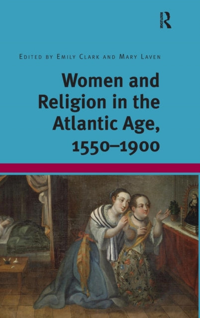 Book cover of: Women and Religion in the Atlantic Age, 1550-1900. By: Mary Laven