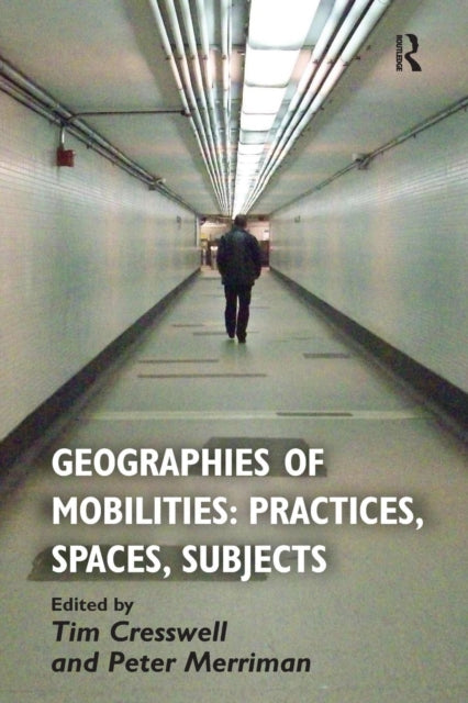 Book cover of: Geographies of Mobilities: Practices, Spaces, Subjects. By: Tim Cresswell