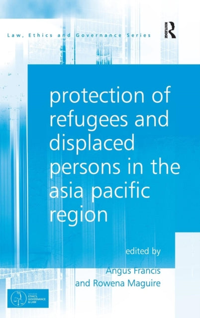 Book cover of: Protection of Refugees and Displaced Persons in the Asia Pacific Region. By: Angus Francis