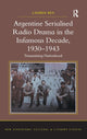 Book cover of: Argentine Serialised Radio Drama in the Infamous Decade, 1930–1943. By: Lauren Rea