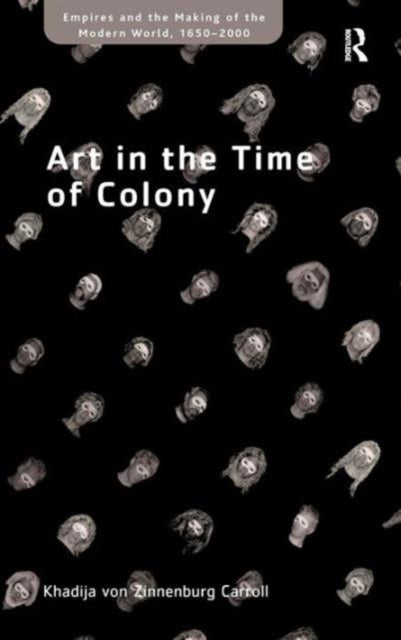 Book cover of: Art in the Time of Colony. By: Khadija Carroll La