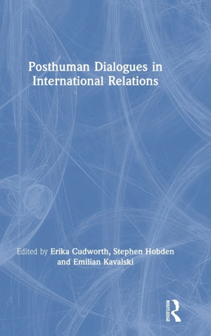 Posthuman Dialogues in International Relations
