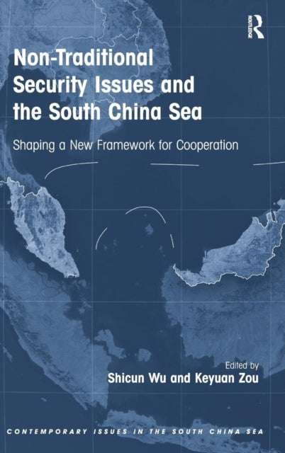 Book cover of: Non-Traditional Security Issues and the South China Sea. By: Shicun Wu