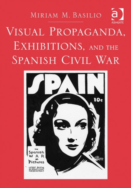 Book cover of: Visual Propaganda, Exhibitions, and the Spanish Civil War