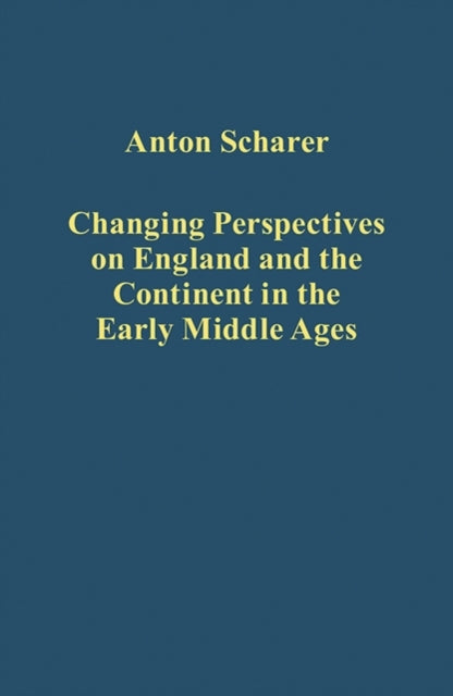 Book cover of: Changing Perspectives on England and the Continent in the Early Middle Ages. By: Anton Scharer