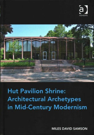 Hut Pavilion Shrine: Architectural Archetypes in Mid-Century Modernism