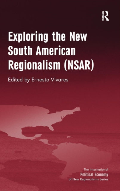 Book cover of: Exploring the New South American Regionalism (NSAR). By: Ernesto Vivares