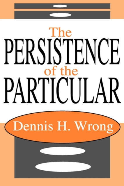 Book cover of: Persistence of the Particular. By: Dennis Wrong