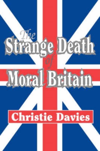 Book cover of: Strange Death of Moral Britain. By: Christie Davies