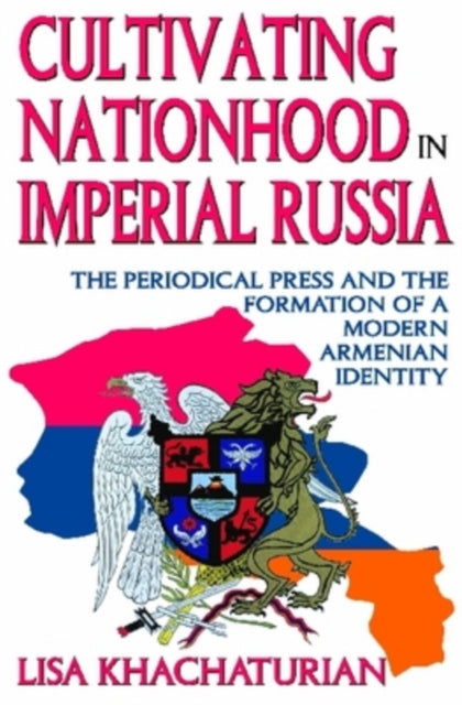 Book cover of: Cultivating Nationhood in Imperial Russia. By: Lisa Khachaturian